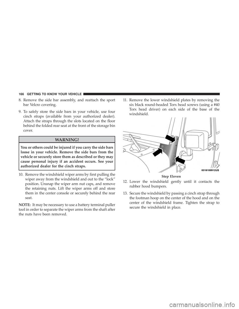 JEEP WRANGLER JK 2018 Owners Manual 8. Remove the side bar assembly, and reattach the sportbar Velcro covering.
9. To safely store the side bars in your vehicle, use four cinch straps (available from your authorized dealer).
Attach the JEEP WRANGLER JK 2018 Owners Manual 8. Remove the side bar assembly, and reattach the sportbar Velcro covering.
9. To safely store the side bars in your vehicle, use four cinch straps (available from your authorized dealer).
Attach the