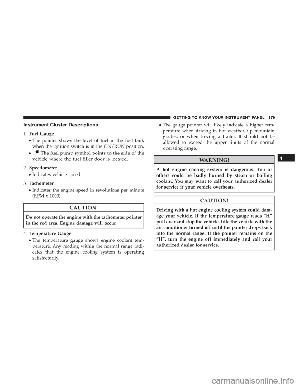 JEEP WRANGLER JK 2018  Owners Manual Instrument Cluster Descriptions
1.Fuel Gauge
• The pointer shows the level of fuel in the fuel tank
when the ignition switch is in the ON/RUN position.
• 