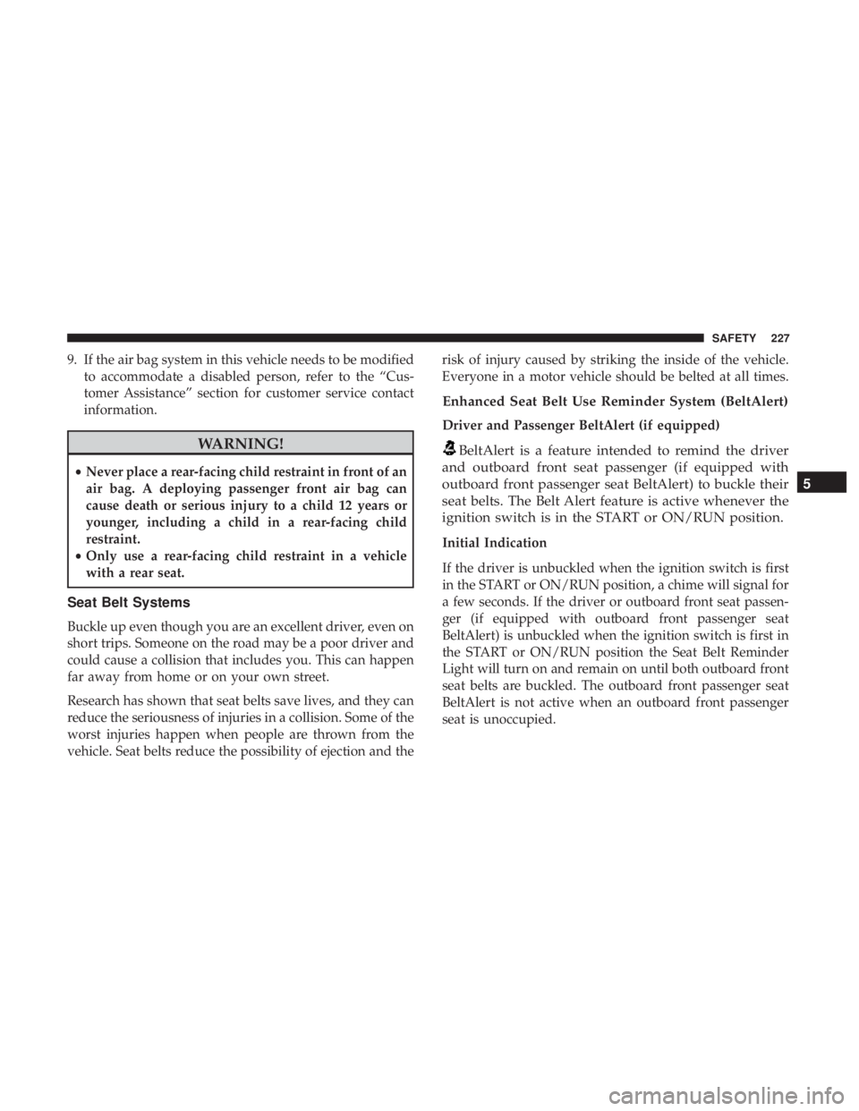 JEEP WRANGLER JK 2018  Owners Manual 9. If the air bag system in this vehicle needs to be modifiedto accommodate a disabled person, refer to the “Cus-
tomer Assistance” section for customer service contact
information. 