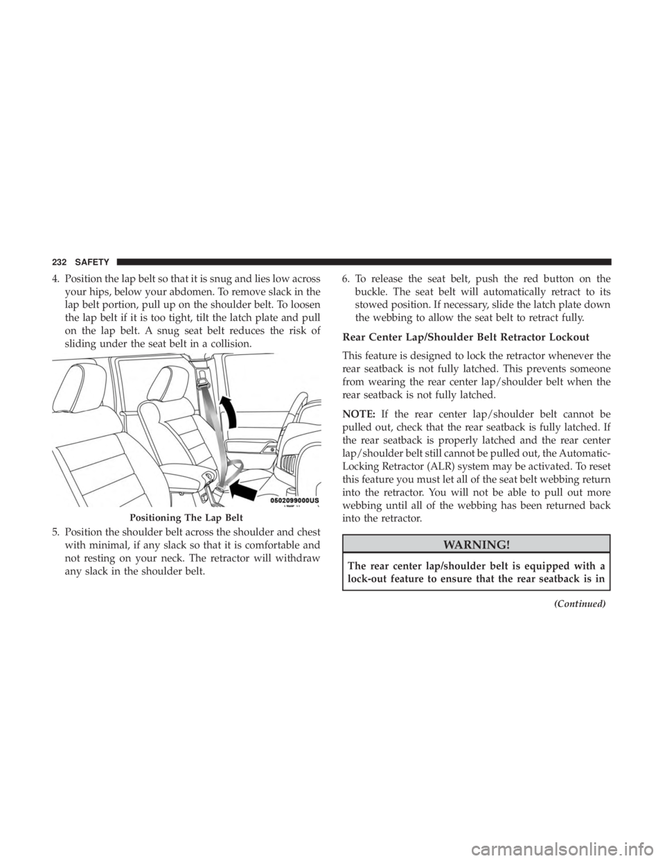 JEEP WRANGLER JK 2018 Owners Manual 4. Position the lap belt so that it is snug and lies low acrossyour hips, below your abdomen. To remove slack in the
lap belt portion, pull up on the shoulder belt. To loosen
the lap belt if it is too JEEP WRANGLER JK 2018 Owners Manual 4. Position the lap belt so that it is snug and lies low acrossyour hips, below your abdomen. To remove slack in the
lap belt portion, pull up on the shoulder belt. To loosen
the lap belt if it is too