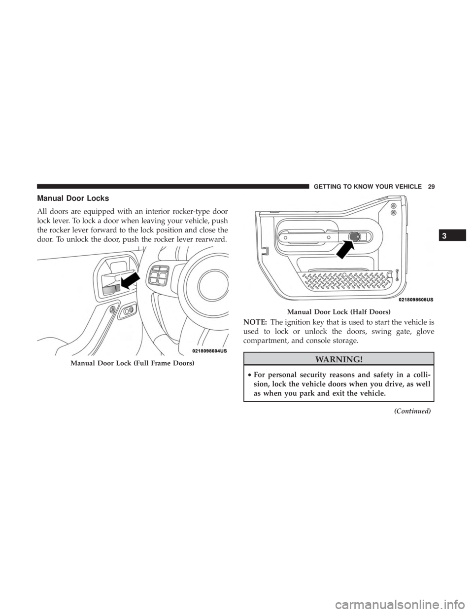 JEEP WRANGLER JK 2018  Owners Manual Manual Door Locks
All doors are equipped with an interior rocker-type door
lock lever. To lock a door when leaving your vehicle, push
the rocker lever forward to the lock position and close the
door. 