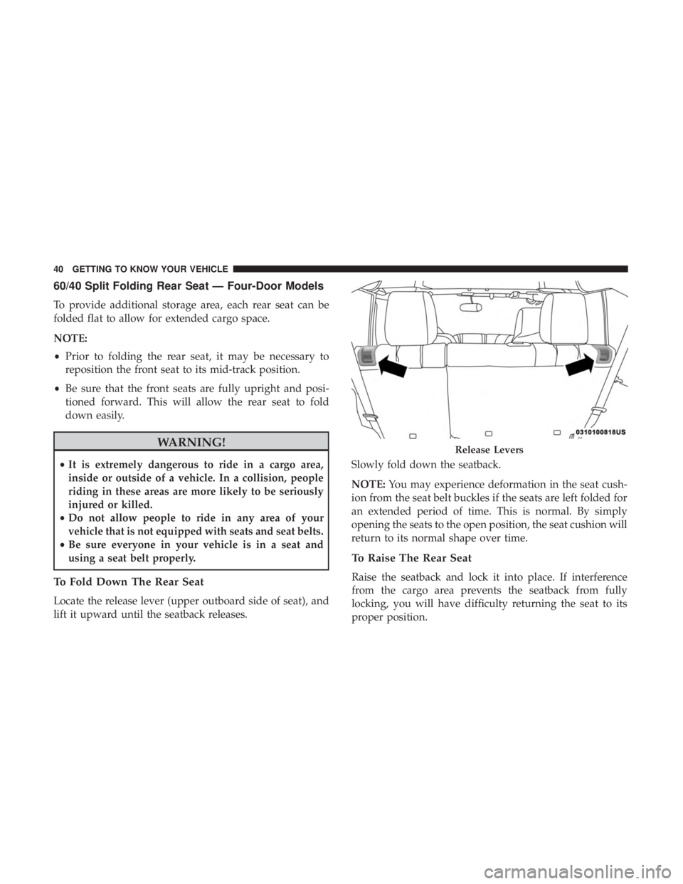 JEEP WRANGLER JK 2018 Service Manual 60/40 Split Folding Rear Seat — Four-Door Models
To provide additional storage area, each rear seat can be
folded flat to allow for extended cargo space.
NOTE:
•Prior to folding the rear seat, it 