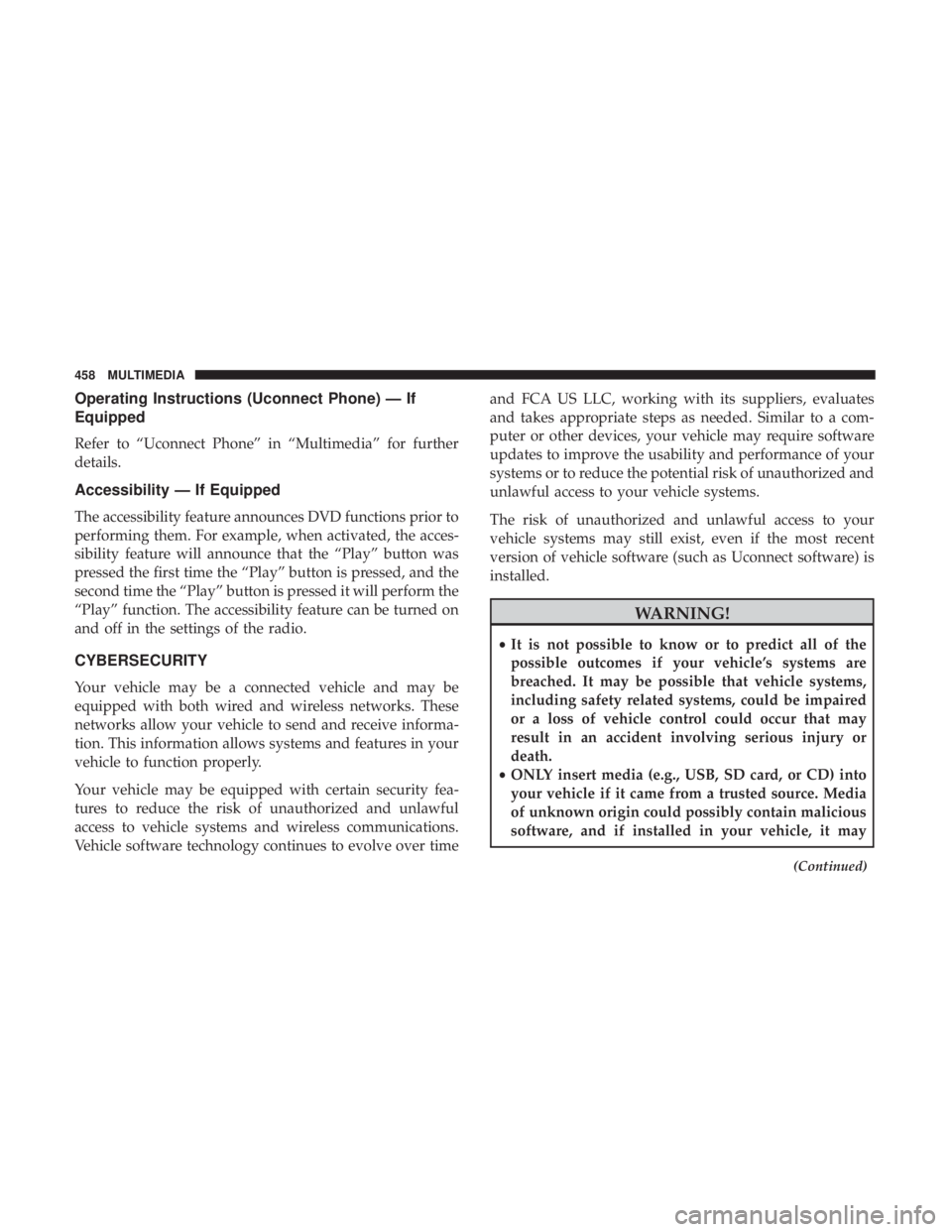 JEEP WRANGLER JK 2018 Owners Manual Operating Instructions (Uconnect Phone) — If
Equipped
Refer to “Uconnect Phone” in “Multimedia” for further
details.
Accessibility — If Equipped
The accessibility feature announces DVD fun JEEP WRANGLER JK 2018 Owners Manual Operating Instructions (Uconnect Phone) — If
Equipped
Refer to “Uconnect Phone” in “Multimedia” for further
details.
Accessibility — If Equipped
The accessibility feature announces DVD fun