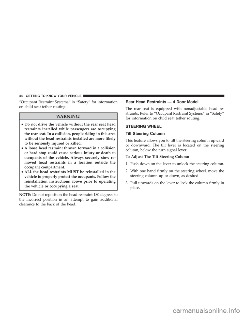 JEEP WRANGLER JK 2018 Service Manual “Occupant Restraint Systems” in “Safety” for information
on child seat tether routing. 