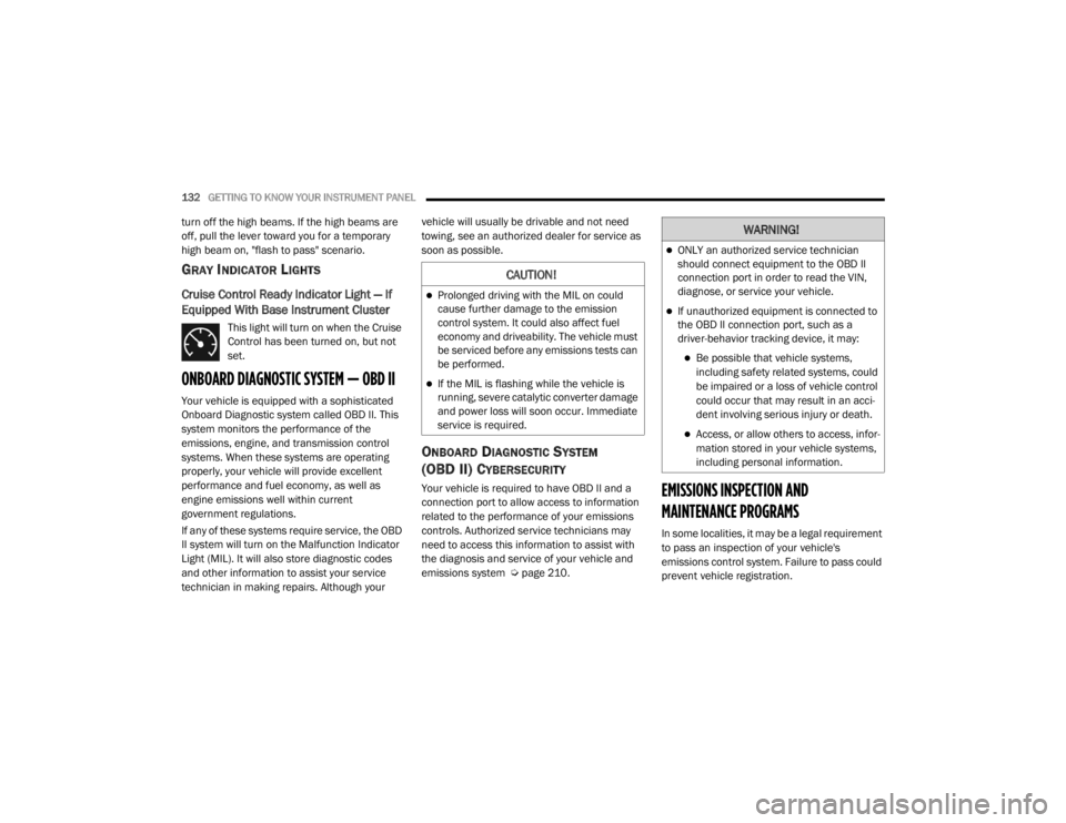 JEEP WRANGLER 2022  Owners Manual �&�$�8�7�,�2�1�
Prolonged driving with the MIL on could 
cause further damage to the emission 
control system. It could also affect fuel 
economy and driveability. The vehicle must 
be serviced be