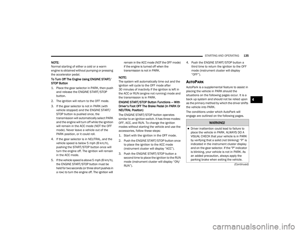 JEEP WRANGLER 2022  Owners Manual �:�$�5�1�,�1�*�
Driver inattention could lead to failure to 
place the vehicle in PARK. ALWAYS DO A 
VISUAL CHECK that your vehicle is in PARK 
by verifying that a solid (not blinkingyf��
