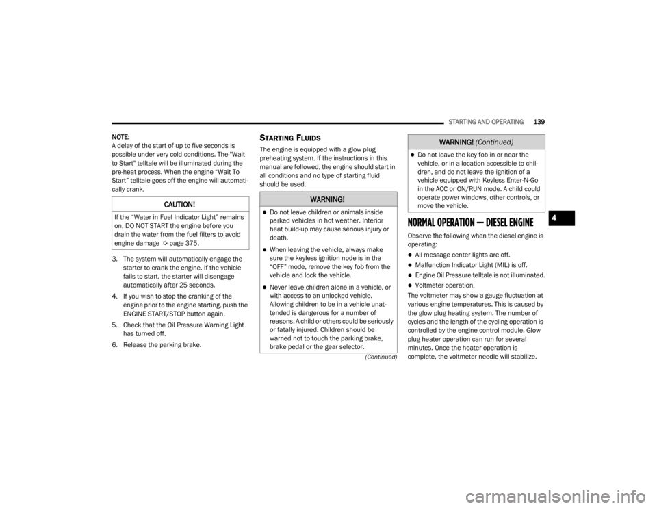 JEEP WRANGLER 2022  Owners Manual �:�$�5�1�,�1�*�
Do not leave children or animals inside 
parked vehicles in hot weather. Interior 
heat build-up may cause serious injury or 
death.
When leaving the vehicle, always make 
sure 