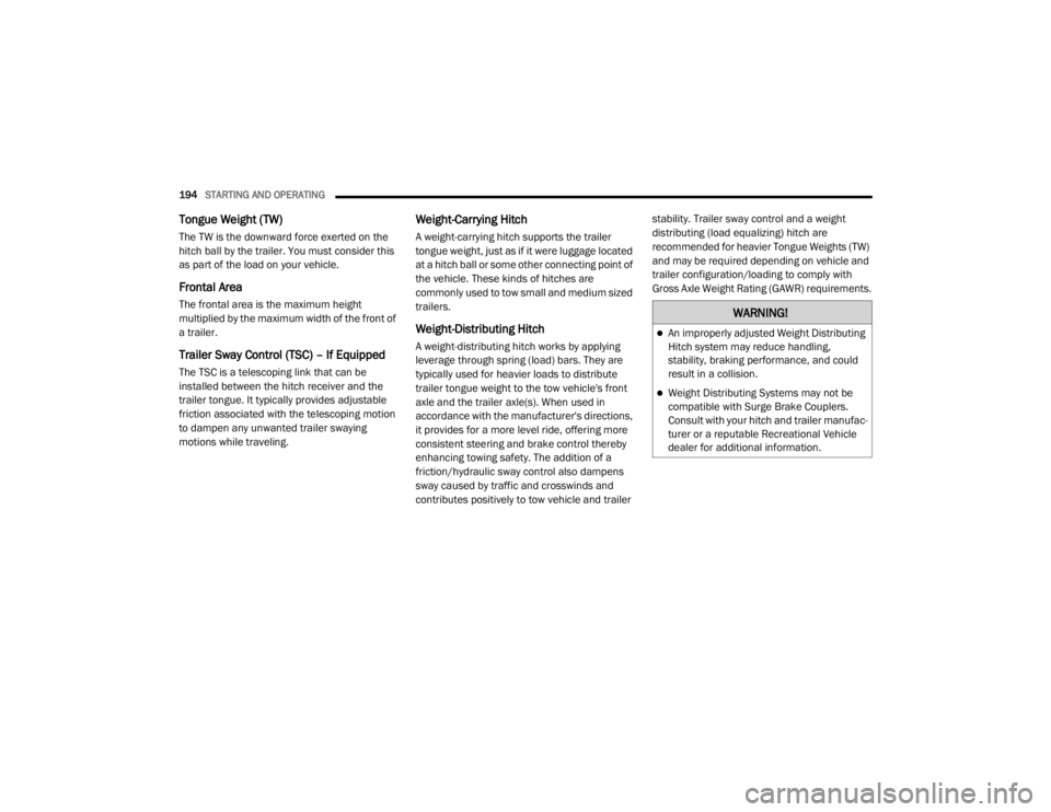 JEEP WRANGLER 2022  Owners Manual �:�$�5�1�,�1�*�
An improperly adjusted Weight Distributing 
Hitch system may reduce handling, 
stability, braking performance, and could 
result in a collision.
Weight Distributing Systems may 