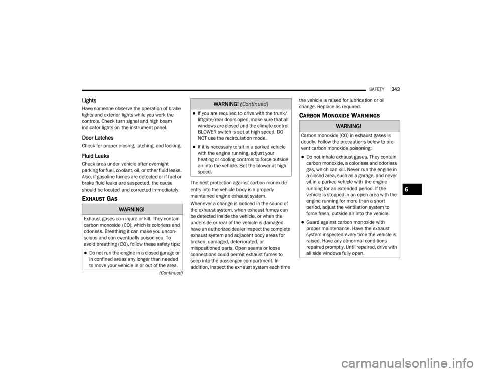 JEEP WRANGLER 2022  Owners Manual WARNING!
Exhaust gases can injure or kill. They contain 
carbon monoxide (COyf���Z�K�L�F�K��L�V��F�R�O�R�U�O�H�V�V��D�Q�G� 
odorless. Breathing it can make you uncon-
scious and can eventually po