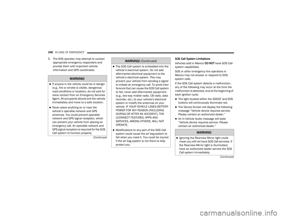 JEEP WRANGLER 2022  Owners Manual �:�$�5�1�,�1�*�
If anyone in the vehicle could be in danger 
(e.g., fire or smoke is visible, dangerous 
road conditions or locationyf���G�R��Q�R�W��Z�D�L�W��I�R�U� 
voice contact from an Eme