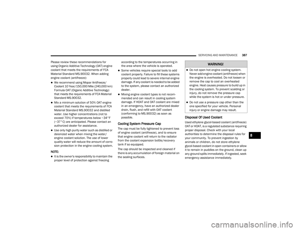 JEEP WRANGLER 2022  Owners Manual �:�$�5�1�,�1�*�
Do not open hot engine cooling system. 
Never add engine coolant (antifreezeyf��Z�K�H�Q� 
the engine is overheated. Do not loosen or 
remove the cap to cool an overheated 
engine.