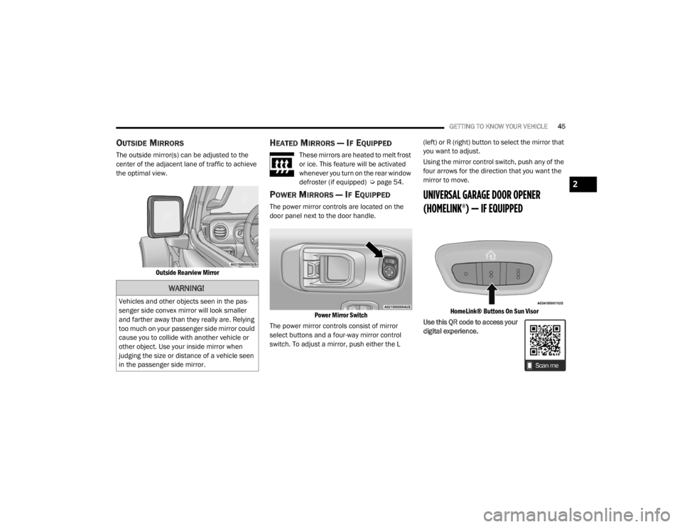 JEEP WRANGLER 2022 Service Manual �:�$�5�1�,�1�*�
�9�H�K�L�F�O�H�V��D�Q�G��R�W�K�H�U��R�E�M�H�F�W�V��V�H�H�Q��L�Q��W�K�H��S�D�V-
senger side convex mirror will look smaller 
and farther away than they really are. Relying 
too 