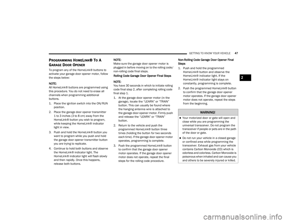 JEEP WRANGLER 2022 Service Manual �:�$�5�1�,�1�*�
Your motorized door or gate will open and 
close while you are programming the 
universal transceiver. Do not program the 
transceiver if people or pets are in the path 
of the doo