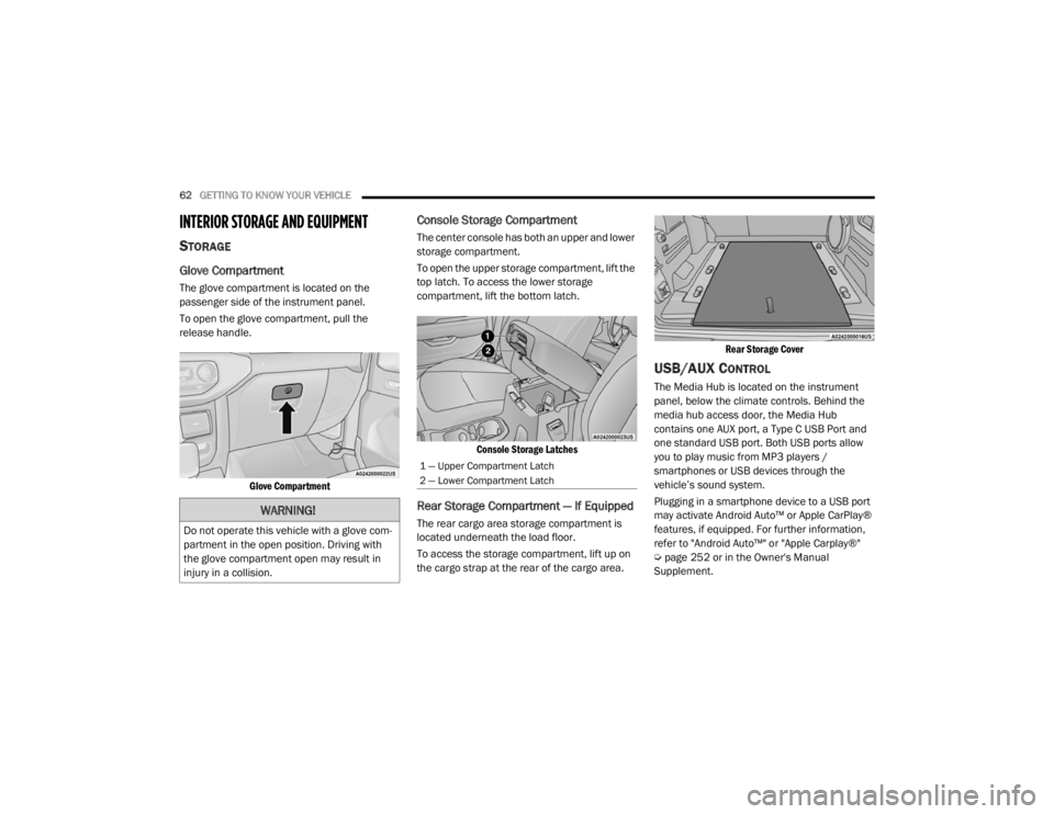 JEEP WRANGLER 2022 Repair Manual �:�$�5�1�,�1�*�
��R��Q�R�W��R�S�H�U�D�W�H��W�K�L�V��Y�H�K�L�F�O�H��Z�L�W�K��D��J�O�R�Y�H��F�R�P-
partment in the open position. Driving with 
the glove compartment open may result in 
injury