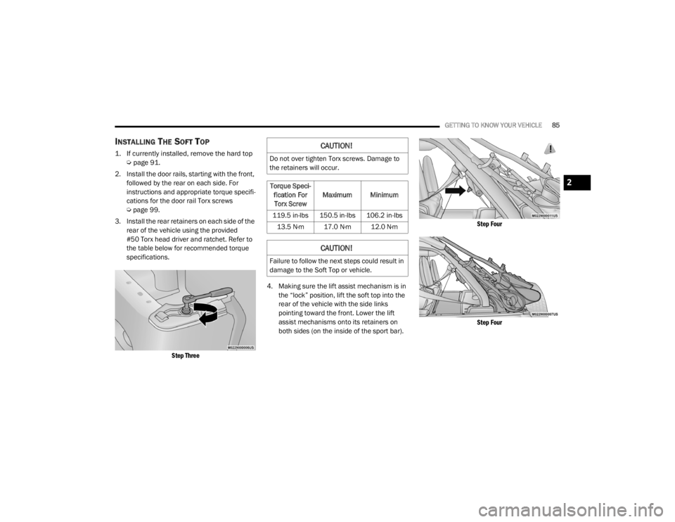 JEEP WRANGLER 2022 Manual Online 
CAUTION!
Do not over tighten Torx screws. Damage to 
the retainers will occur.Torque Speci -
fication For  Torx Screw Maximum Minimum
119.5 in-lbs 150.5 in-lbs 106.2 in-lbs 13.5 N·m 17.0 N·m 12.0 N