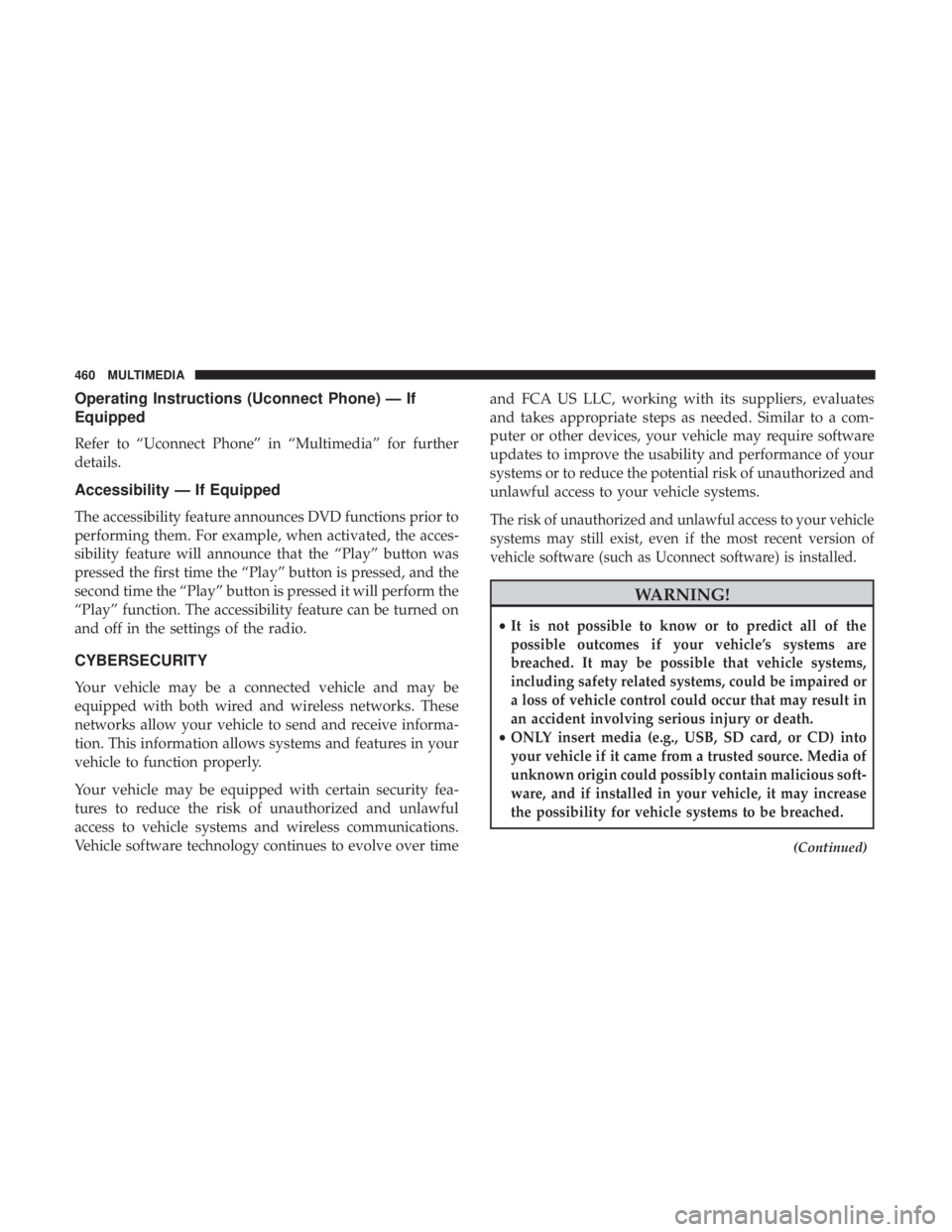 JEEP WRANGLER 2017 Owners Manual Operating Instructions (Uconnect Phone) — If
Equipped
Refer to “Uconnect Phone” in “Multimedia” for further
details.
Accessibility — If Equipped
The accessibility feature announces DVD fun JEEP WRANGLER 2017 Owners Manual Operating Instructions (Uconnect Phone) — If
Equipped
Refer to “Uconnect Phone” in “Multimedia” for further
details.
Accessibility — If Equipped
The accessibility feature announces DVD fun