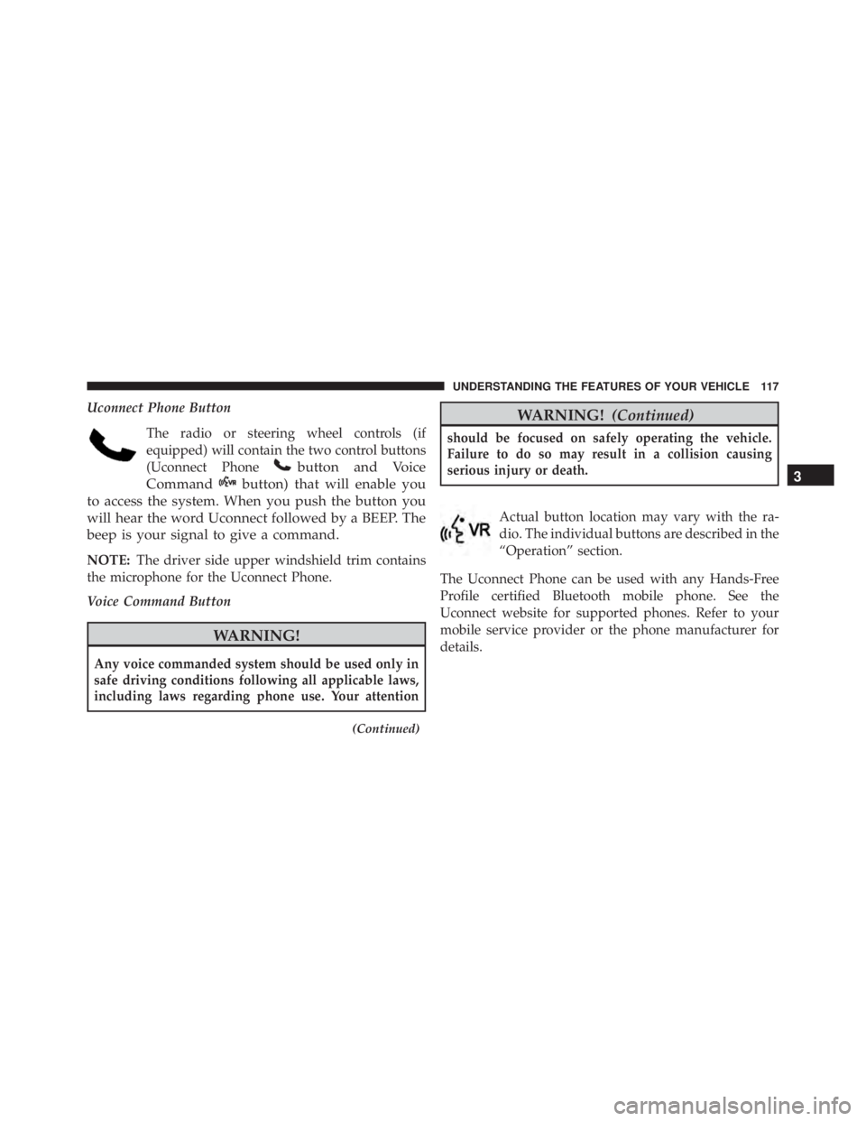 JEEP WRANGLER 2016  Owners Manual Uconnect Phone ButtonThe radio or steering wheel controls (if
equipped) will contain the two control buttons
(Uconnect Phone
3
UNDERSTANDING THE FEATURES OF YOUR VEHICLE 117 