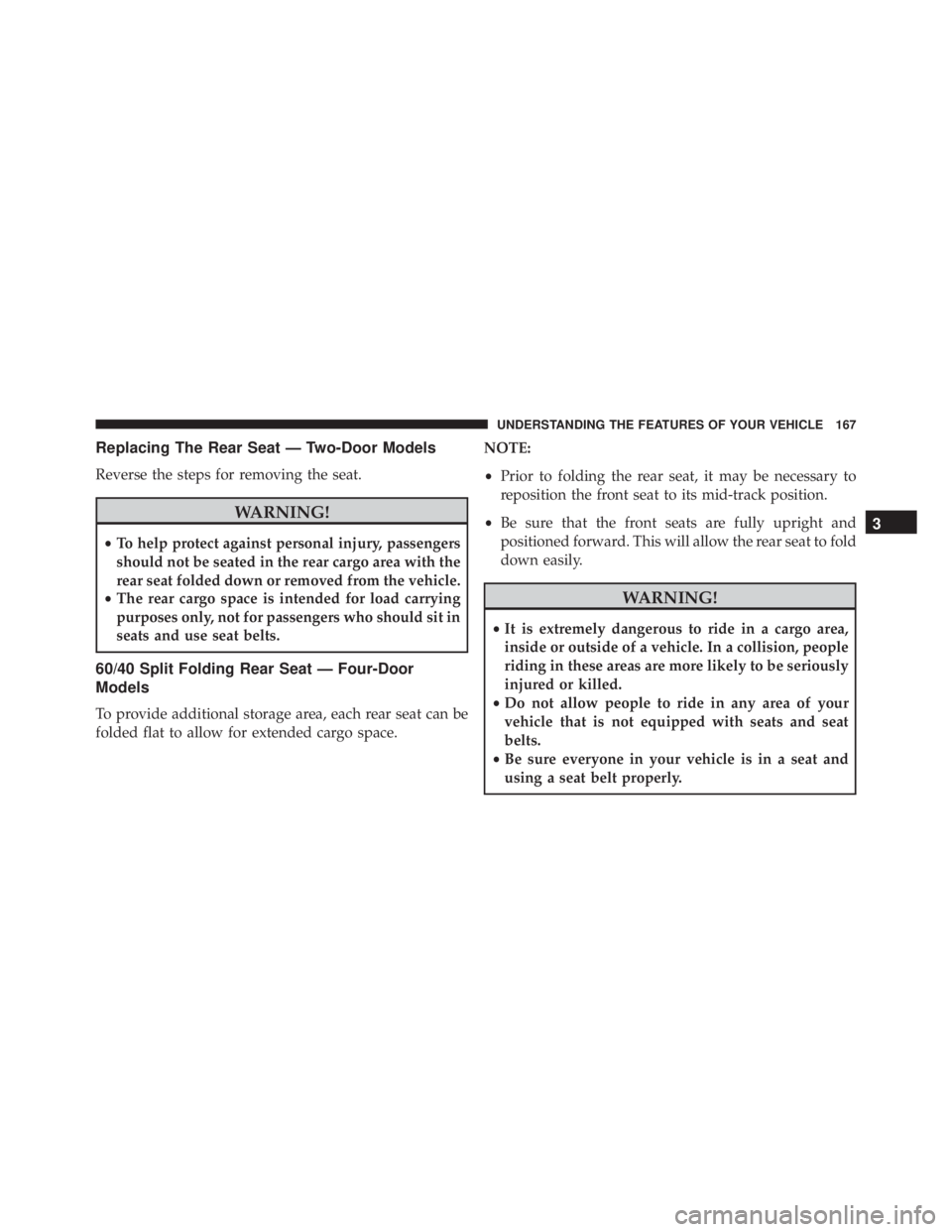 JEEP WRANGLER 2016 Owners Manual Replacing The Rear Seat — Two-Door Models
Reverse the steps for removing the seat. JEEP WRANGLER 2016 Owners Manual Replacing The Rear Seat — Two-Door Models
Reverse the steps for removing the seat.