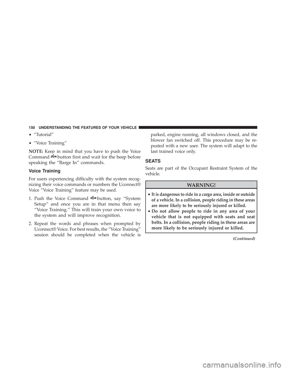 JEEP WRANGLER 2015 Owners Manual •“Tutorial”
• “Voice Training”
NOTE: Keep in mind that you have to push the Voice
Command JEEP WRANGLER 2015 Owners Manual •“Tutorial”
• “Voice Training”
NOTE: Keep in mind that you have to push the Voice
Command