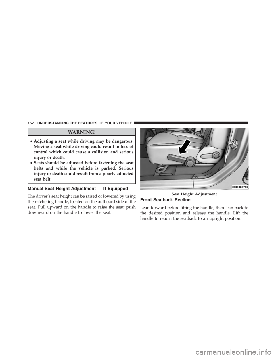 JEEP WRANGLER 2015 Owners Manual WARNING!
•Adjusting a seat while driving may be dangerous.
Moving a seat while driving could result in loss of
control which could cause a collision and serious
injury or death.
• Seats should be JEEP WRANGLER 2015 Owners Manual WARNING!
•Adjusting a seat while driving may be dangerous.
Moving a seat while driving could result in loss of
control which could cause a collision and serious
injury or death.
• Seats should be