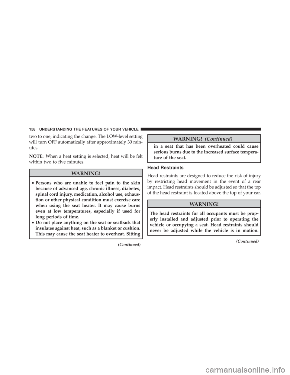 JEEP WRANGLER 2015 Owners Manual two to one, indicating the change. The LOW-level setting
will turn OFF automatically after approximately 30 min-
utes.
NOTE:When a heat setting is selected, heat will be felt
within two to five minute JEEP WRANGLER 2015 Owners Manual two to one, indicating the change. The LOW-level setting
will turn OFF automatically after approximately 30 min-
utes.
NOTE:When a heat setting is selected, heat will be felt
within two to five minute
