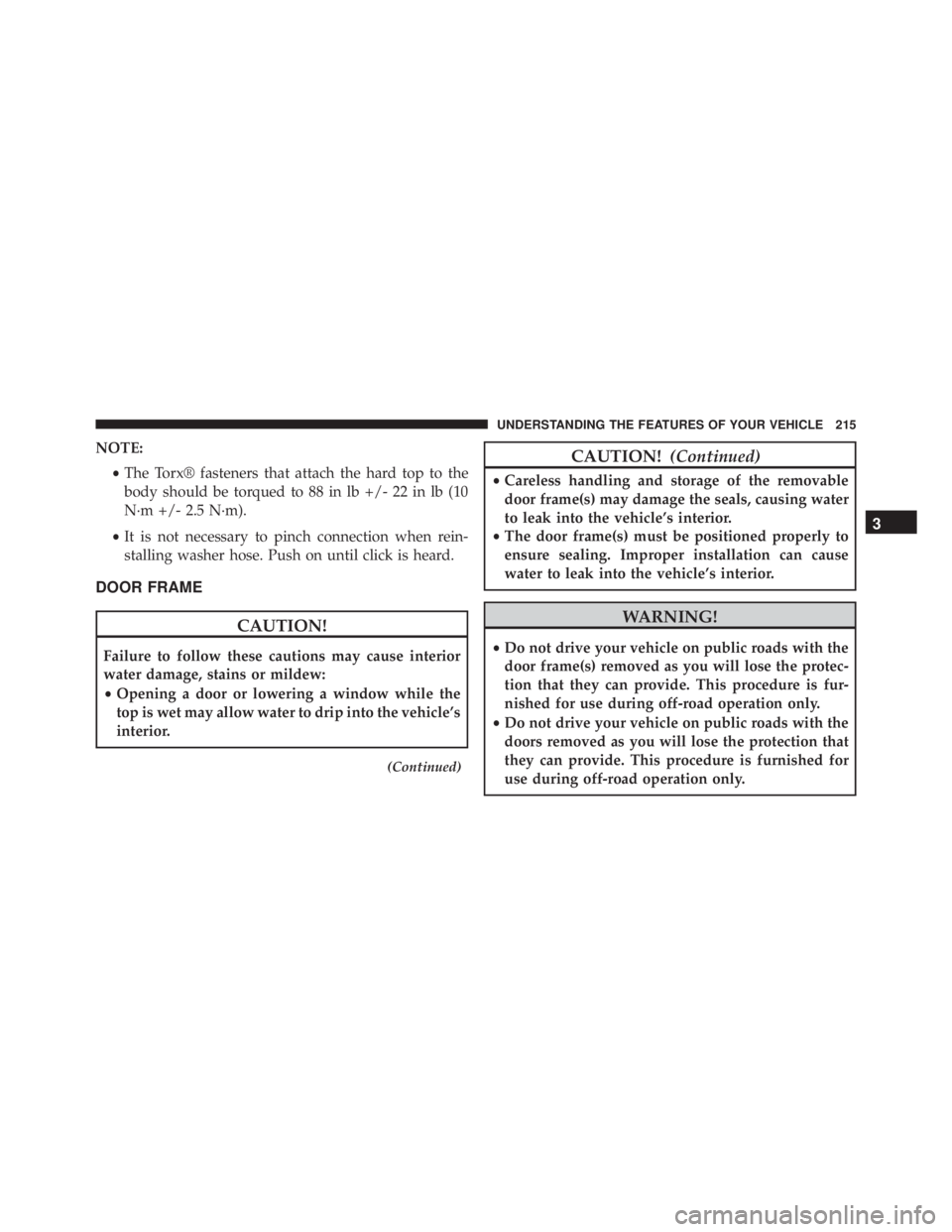 JEEP WRANGLER 2015 Owners Manual NOTE:•The Torx® fasteners that attach the hard top to the
body should be torqued to 88 in lb +/- 22 in lb (10
N·m +/- 2.5 N·m).
• It is not necessary to pinch connection when rein-
stalling was JEEP WRANGLER 2015 Owners Manual NOTE:•The Torx® fasteners that attach the hard top to the
body should be torqued to 88 in lb +/- 22 in lb (10
N·m +/- 2.5 N·m).
• It is not necessary to pinch connection when rein-
stalling was