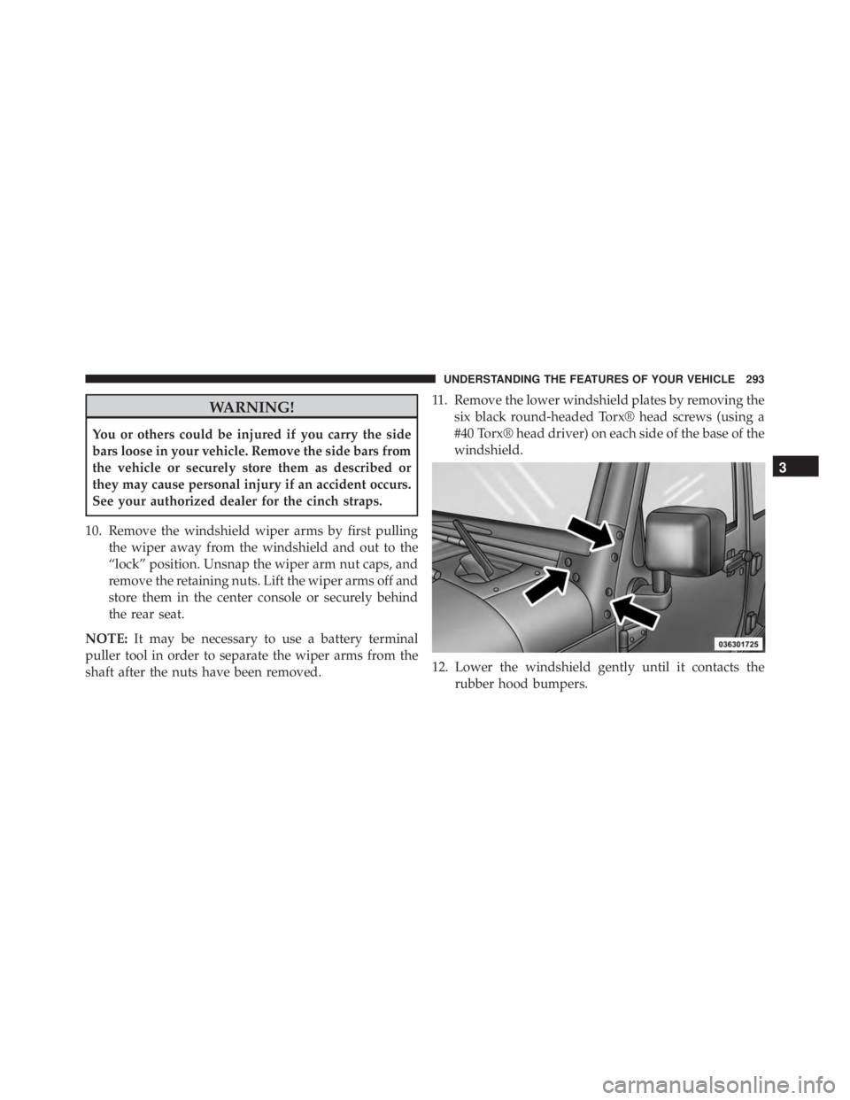 JEEP WRANGLER 2015 Owners Manual WARNING!
You or others could be injured if you carry the side
bars loose in your vehicle. Remove the side bars from
the vehicle or securely store them as described or
they may cause personal injury if JEEP WRANGLER 2015 Owners Manual WARNING!
You or others could be injured if you carry the side
bars loose in your vehicle. Remove the side bars from
the vehicle or securely store them as described or
they may cause personal injury if