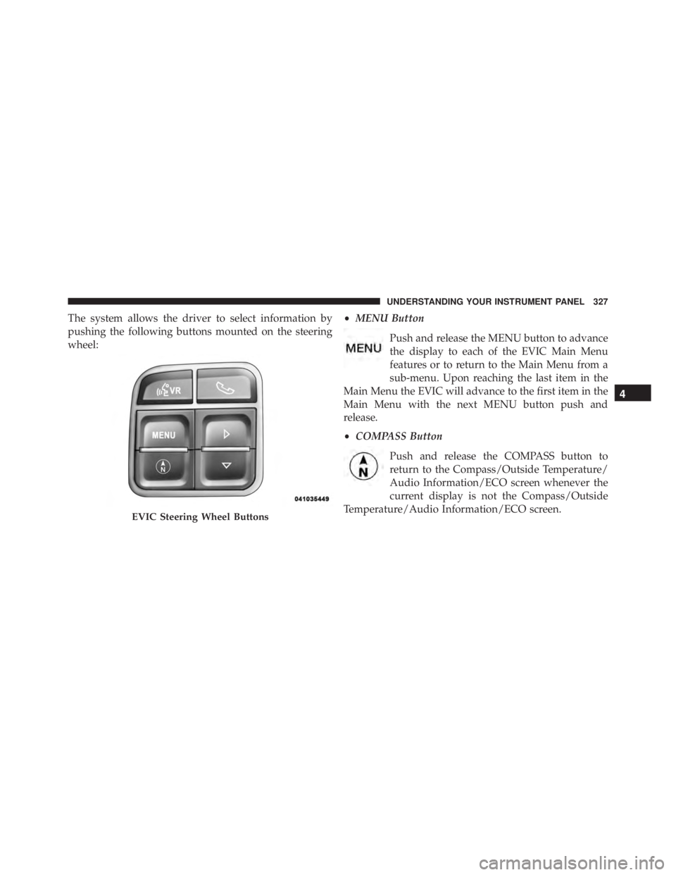 JEEP WRANGLER 2015 Owners Manual 4
UNDERSTANDING YOUR INSTRUMENT PANEL 327 JEEP WRANGLER 2015 Owners Manual 4
UNDERSTANDING YOUR INSTRUMENT PANEL 327