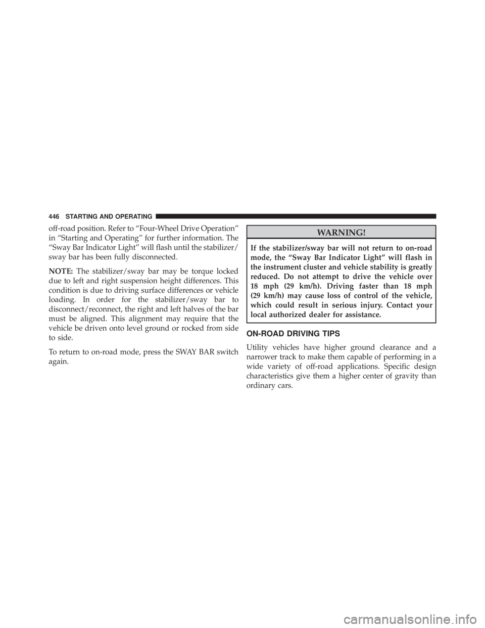 JEEP WRANGLER 2015 Owners Manual off-road position. Refer to “Four-Wheel Drive Operation”
in “Starting and Operating” for further information. The
“Sway Bar Indicator Light” will flash until the stabilizer/
sway bar has b JEEP WRANGLER 2015 Owners Manual off-road position. Refer to “Four-Wheel Drive Operation”
in “Starting and Operating” for further information. The
“Sway Bar Indicator Light” will flash until the stabilizer/
sway bar has b