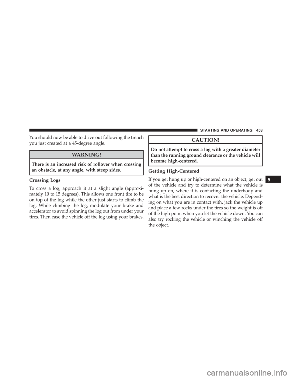 JEEP WRANGLER 2015  Owners Manual You should now be able to drive out following the trench
you just created at a 45-degree angle. 