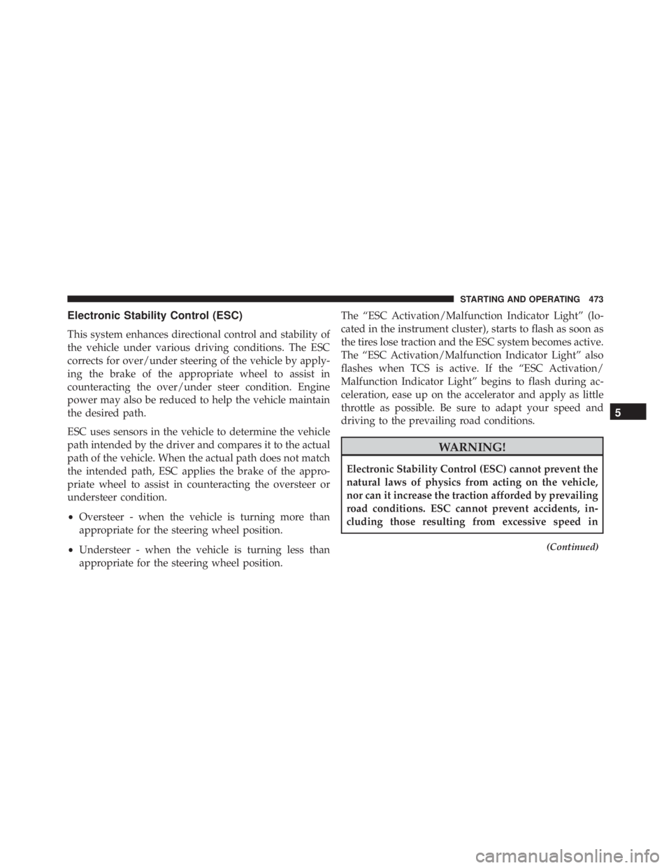 JEEP WRANGLER 2015  Owners Manual Electronic Stability Control (ESC)
This system enhances directional control and stability of
the vehicle under various driving conditions. The ESC
corrects for over/under steering of the vehicle by ap