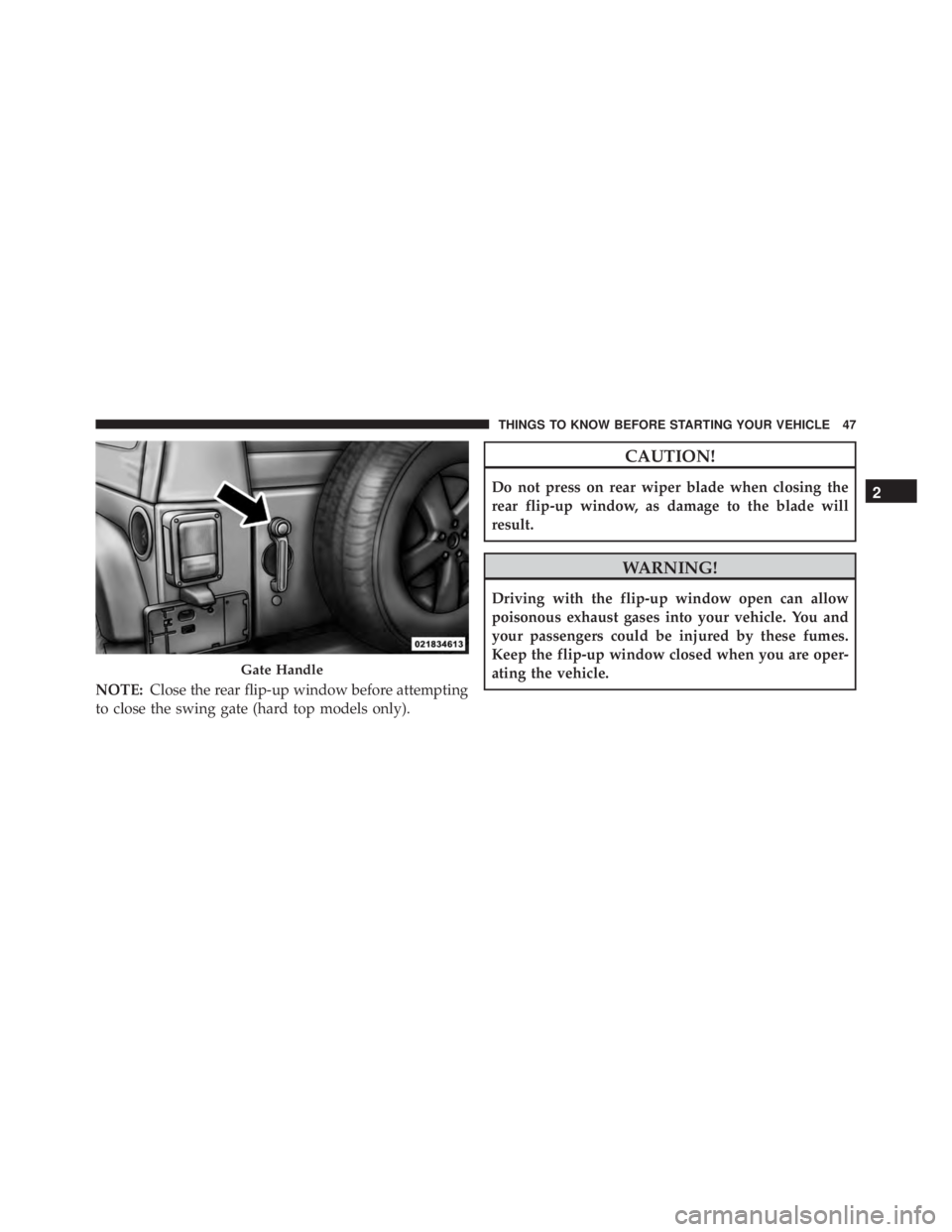 JEEP WRANGLER 2015 Service Manual NOTE:Close the rear flip-up window before attempting
to close the swing gate (hard top models only). JEEP WRANGLER 2015 Service Manual NOTE:Close the rear flip-up window before attempting
to close the swing gate (hard top models only).