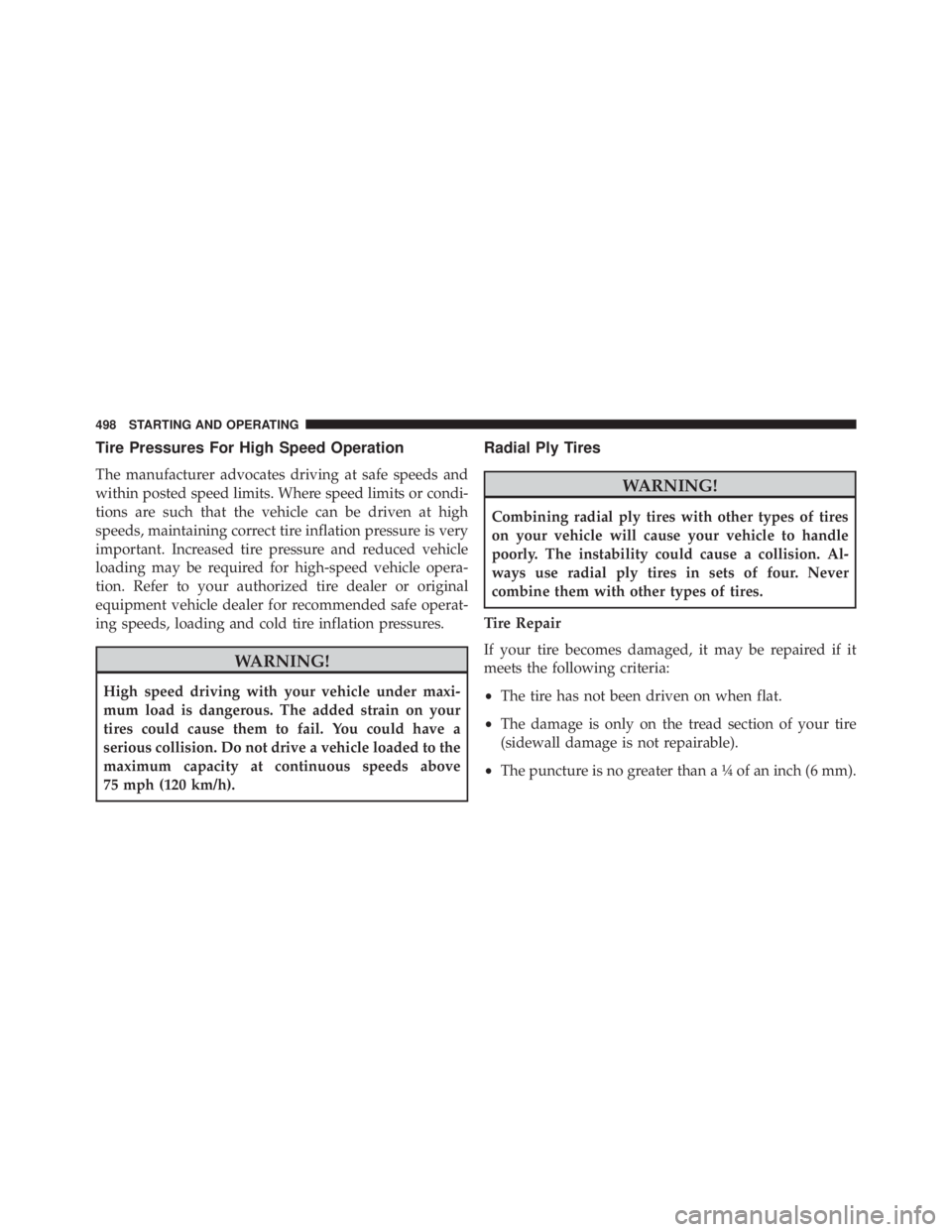 JEEP WRANGLER 2015 Owners Manual Tire Pressures For High Speed Operation
The manufacturer advocates driving at safe speeds and
within posted speed limits. Where speed limits or condi-
tions are such that the vehicle can be driven at JEEP WRANGLER 2015 Owners Manual Tire Pressures For High Speed Operation
The manufacturer advocates driving at safe speeds and
within posted speed limits. Where speed limits or condi-
tions are such that the vehicle can be driven at