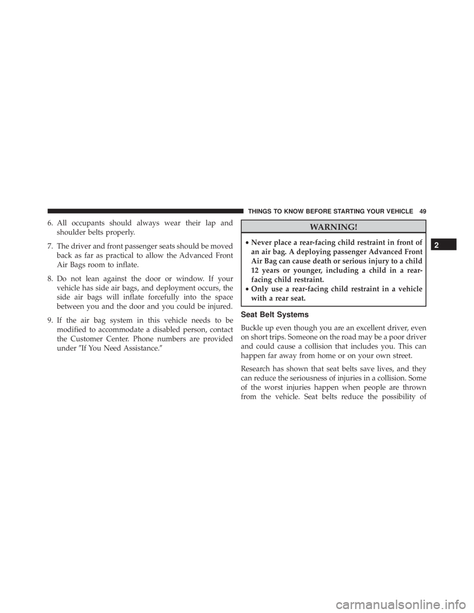 JEEP WRANGLER 2015 Workshop Manual 6. All occupants should always wear their lap andshoulder belts properly.
7. The driver and front passenger seats should be moved back as far as practical to allow the Advanced Front
Air Bags room to 