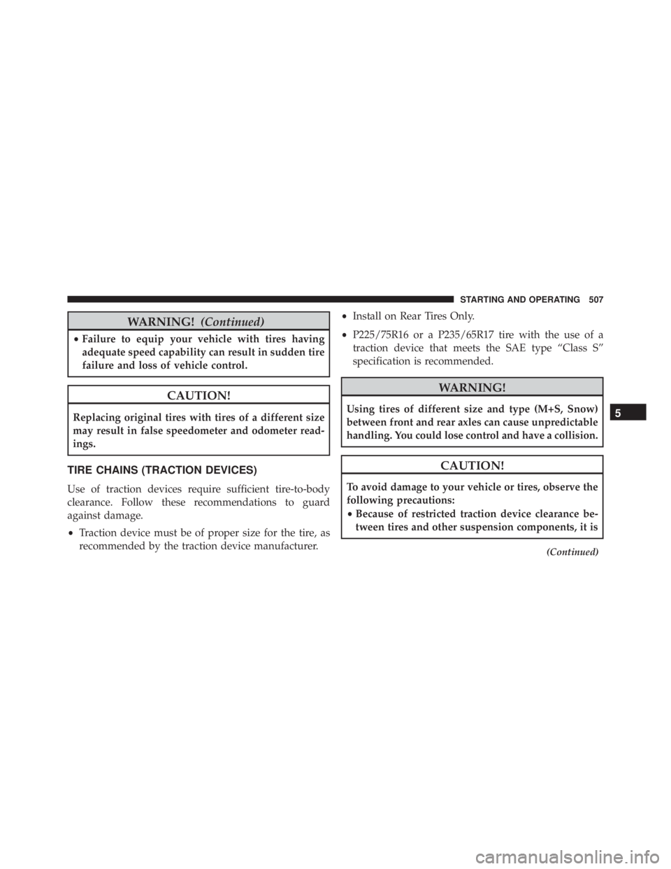 JEEP WRANGLER 2015  Owners Manual WARNING!(Continued)
•Failure to equip your vehicle with tires having
adequate speed capability can result in sudden tire
failure and loss of vehicle control. 