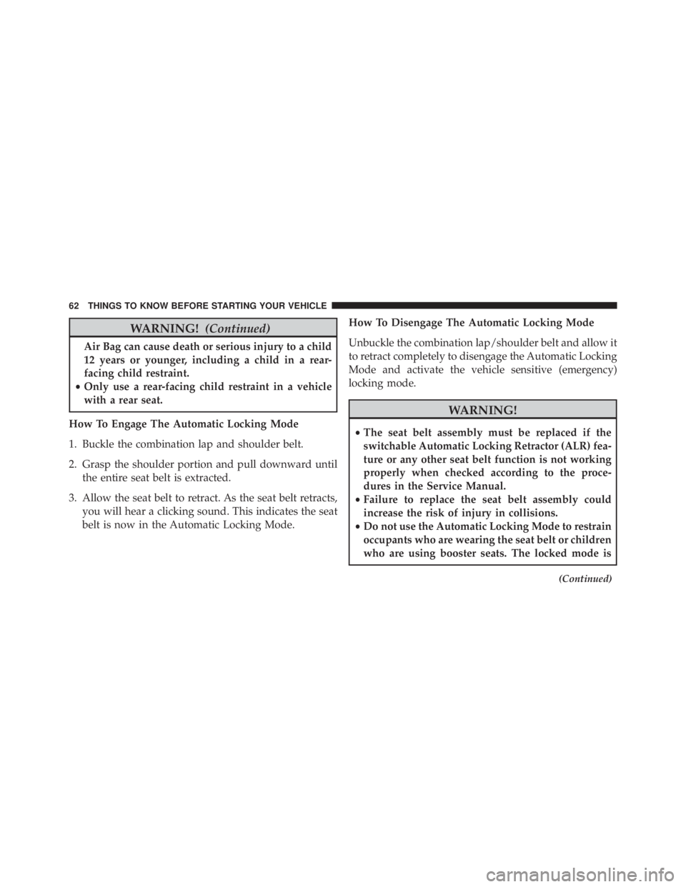 JEEP WRANGLER 2015 Repair Manual WARNING!(Continued)
Air Bag can cause death or serious injury to a child
12 years or younger, including a child in a rear-
facing child restraint.
• Only use a rear-facing child restraint in a vehic JEEP WRANGLER 2015 Repair Manual WARNING!(Continued)
Air Bag can cause death or serious injury to a child
12 years or younger, including a child in a rear-
facing child restraint.
• Only use a rear-facing child restraint in a vehic