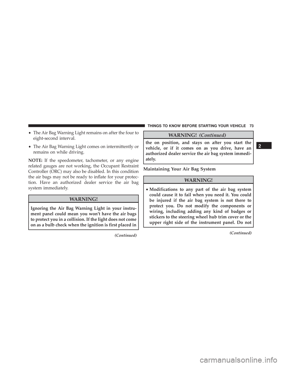 JEEP WRANGLER 2015 Manual PDF •The Air Bag Warning Light remains on after the four to
eight-second interval.
• The Air Bag Warning Light comes on intermittently or
remains on while driving.
NOTE: If the speedometer, tachometer JEEP WRANGLER 2015 Manual PDF •The Air Bag Warning Light remains on after the four to
eight-second interval.
• The Air Bag Warning Light comes on intermittently or
remains on while driving.
NOTE: If the speedometer, tachometer