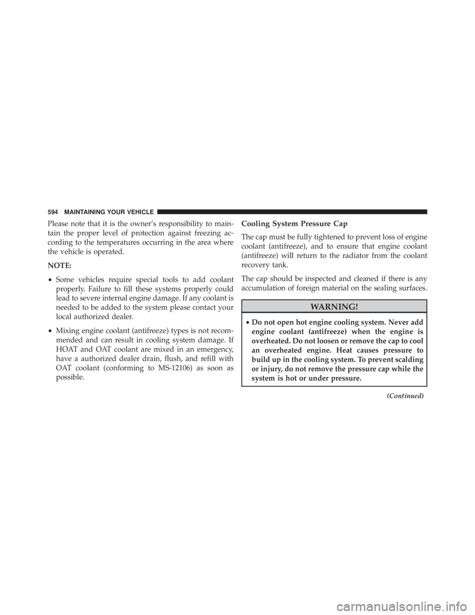 JEEP WRANGLER 2014 Owners Manual Please note that it is the owner’s responsibility to main-
tain the proper level of protection against freezing ac-
cording to the temperatures occurring in the area where
the vehicle is operated.
N JEEP WRANGLER 2014 Owners Manual Please note that it is the owner’s responsibility to main-
tain the proper level of protection against freezing ac-
cording to the temperatures occurring in the area where
the vehicle is operated.
N