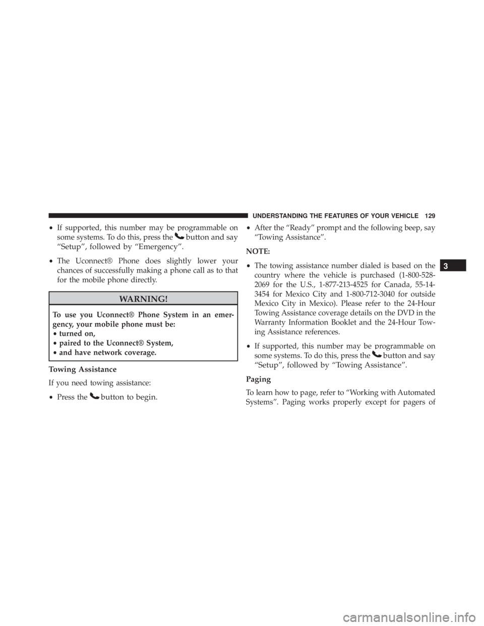 JEEP WRANGLER 2013 Owners Manual •If supported, this number may be programmable on
some systems. To do this, press the JEEP WRANGLER 2013 Owners Manual •If supported, this number may be programmable on
some systems. To do this, press the