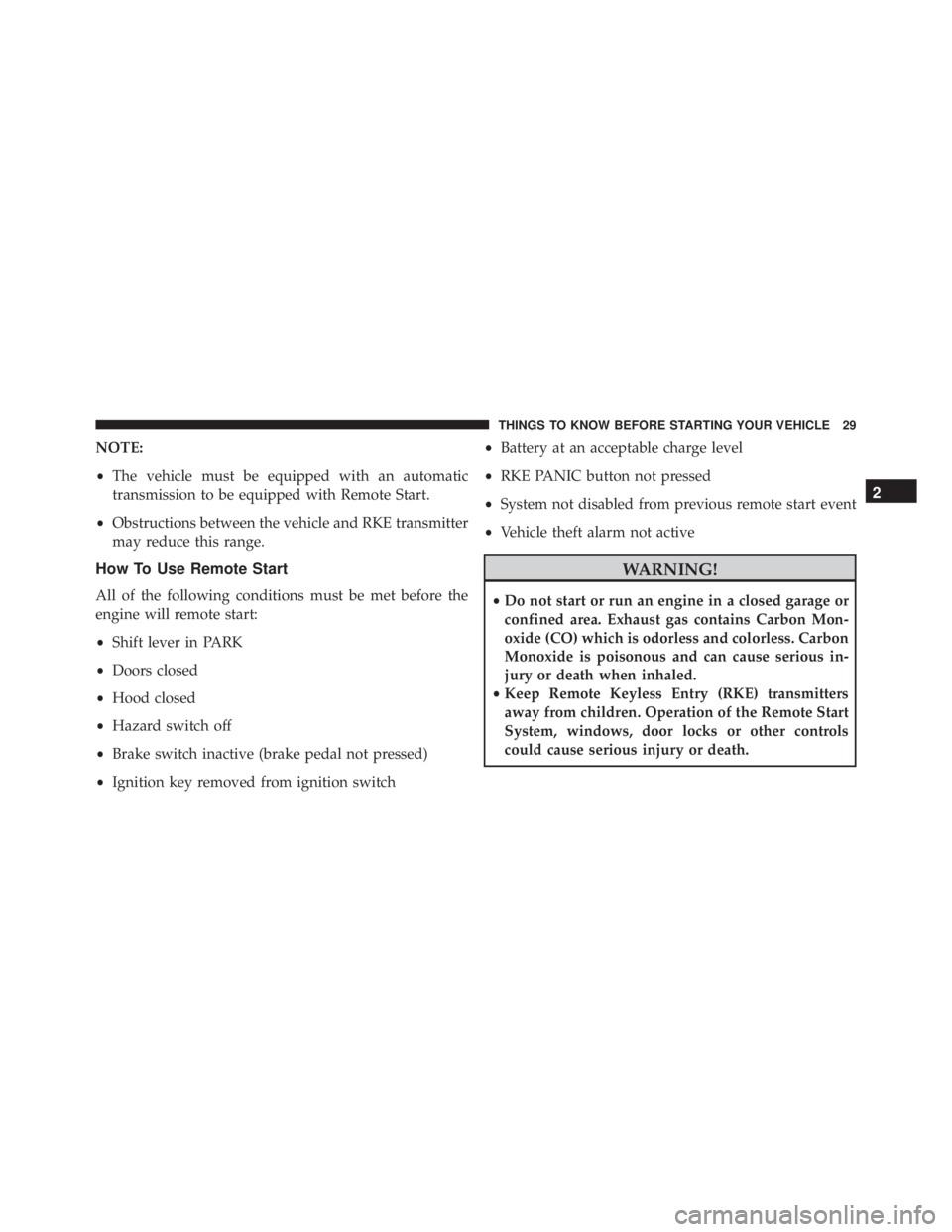 JEEP WRANGLER 2013 Owners Guide NOTE:
•The vehicle must be equipped with an automatic
transmission to be equipped with Remote Start.
• Obstructions between the vehicle and RKE transmitter
may reduce this range.
How To Use Remote JEEP WRANGLER 2013 Owners Guide NOTE:
•The vehicle must be equipped with an automatic
transmission to be equipped with Remote Start.
• Obstructions between the vehicle and RKE transmitter
may reduce this range.
How To Use Remote