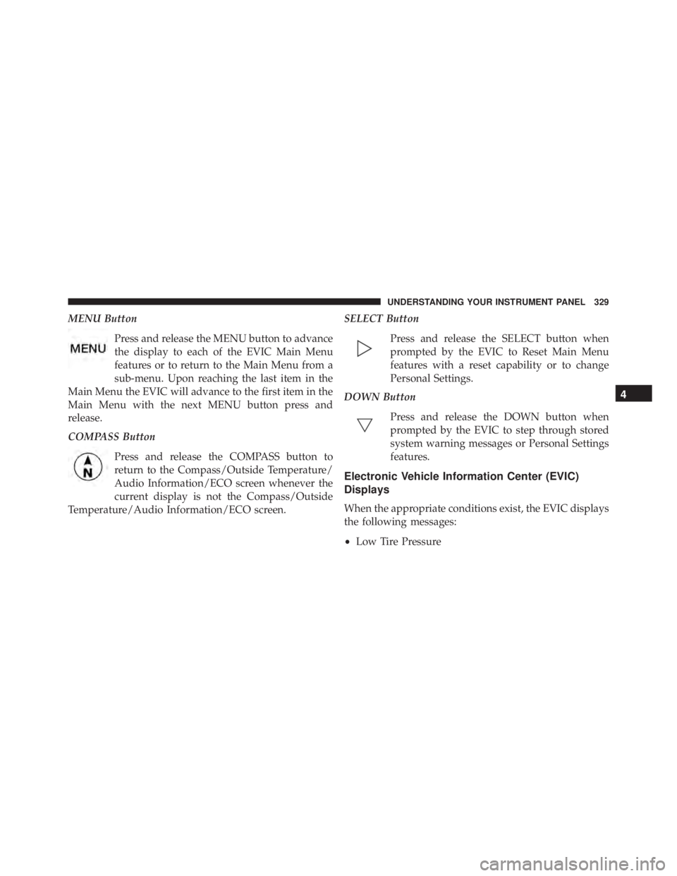 JEEP WRANGLER 2013 Owners Manual 4
UNDERSTANDING YOUR INSTRUMENT PANEL 329 JEEP WRANGLER 2013 Owners Manual 4
UNDERSTANDING YOUR INSTRUMENT PANEL 329