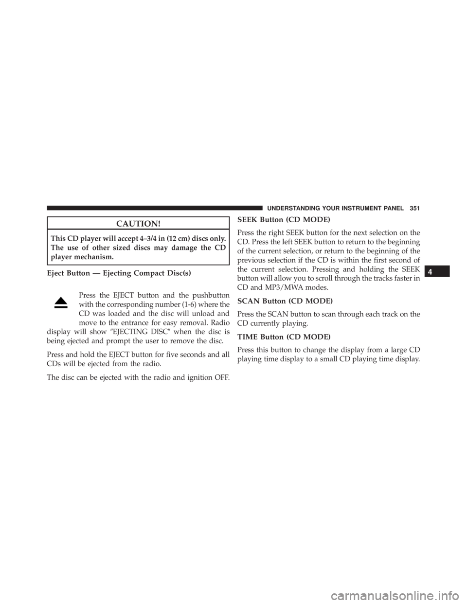 JEEP WRANGLER 2013 Owners Manual 4
UNDERSTANDING YOUR INSTRUMENT PANEL 351 JEEP WRANGLER 2013 Owners Manual 4
UNDERSTANDING YOUR INSTRUMENT PANEL 351