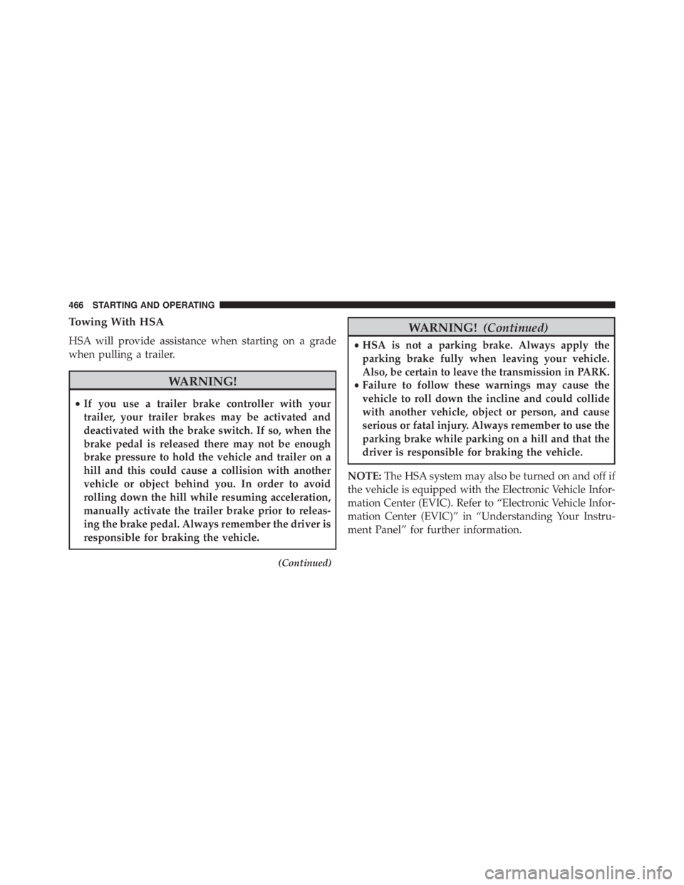 JEEP WRANGLER 2013  Owners Manual Towing With HSA
HSA will provide assistance when starting on a grade
when pulling a trailer. 