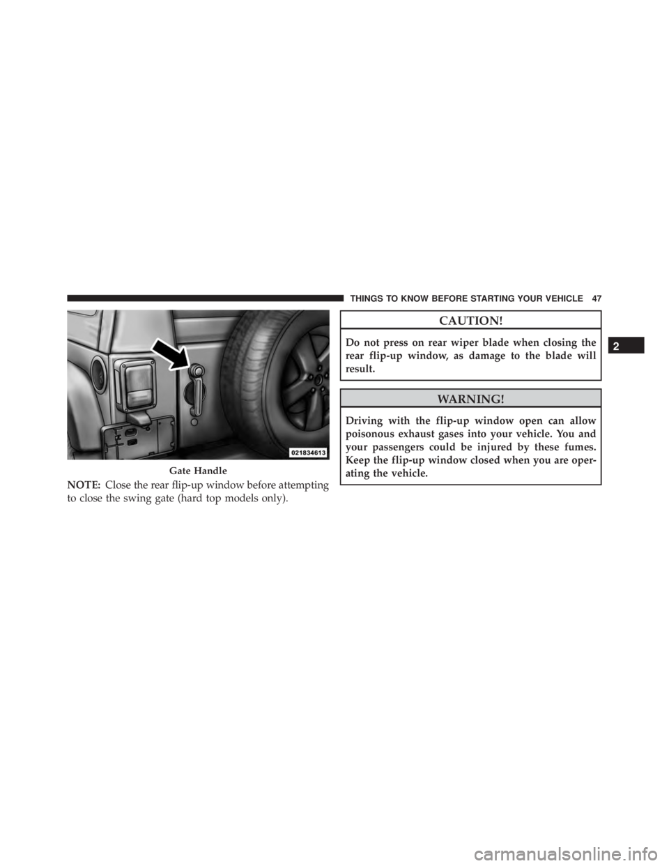 JEEP WRANGLER 2013 Service Manual NOTE:Close the rear flip-up window before attempting
to close the swing gate (hard top models only). 