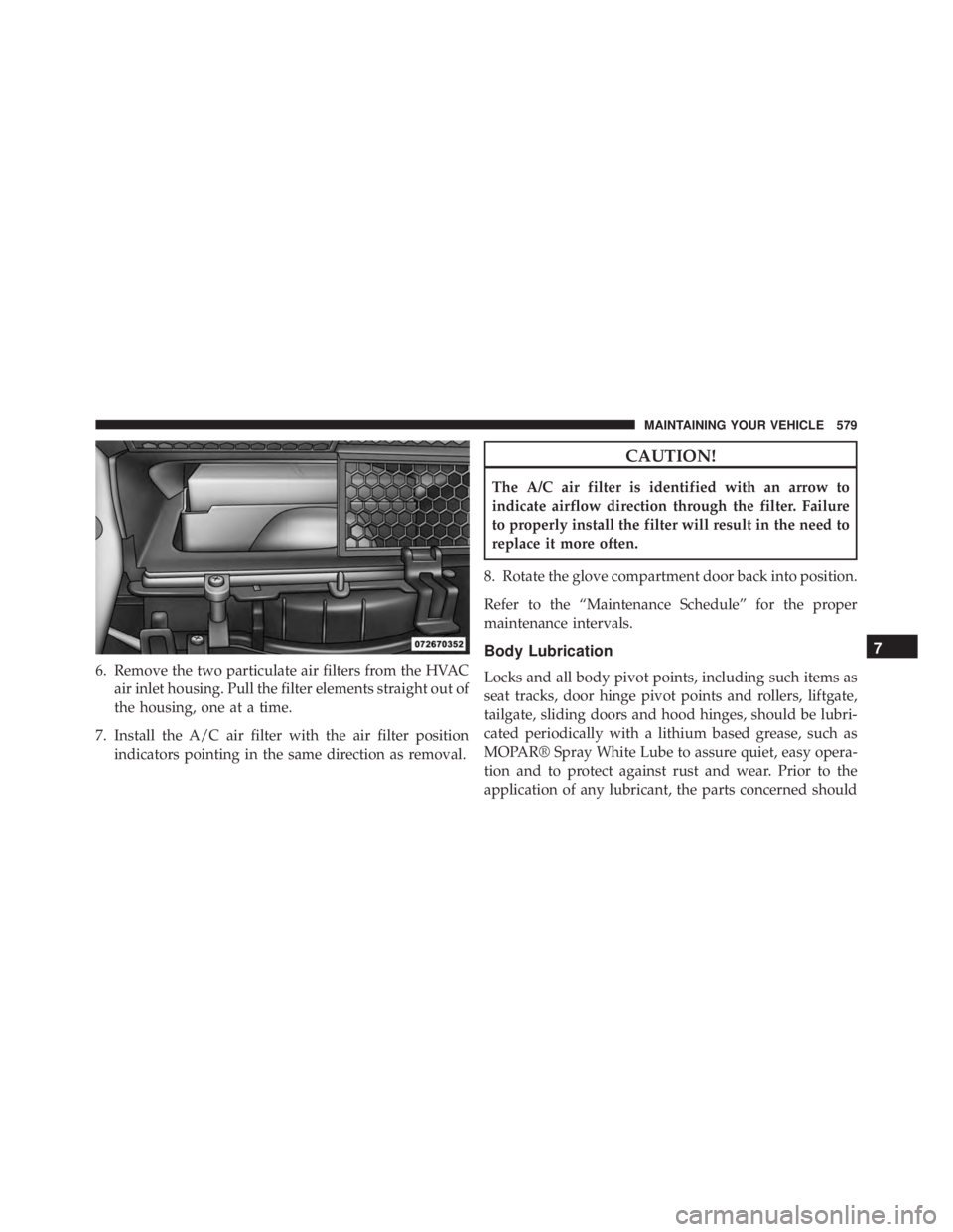 JEEP WRANGLER 2013 Owners Manual 7
MAINTAINING YOUR VEHICLE 579 JEEP WRANGLER 2013 Owners Manual 7
MAINTAINING YOUR VEHICLE 579