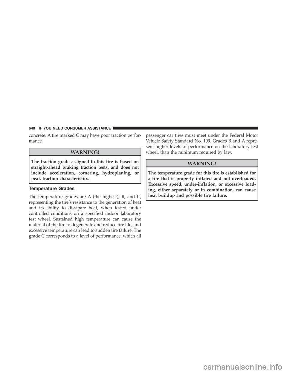 JEEP WRANGLER 2013 Owners Manual concrete. A tire marked C may have poor traction perfor-
mance. JEEP WRANGLER 2013 Owners Manual concrete. A tire marked C may have poor traction perfor-
mance.