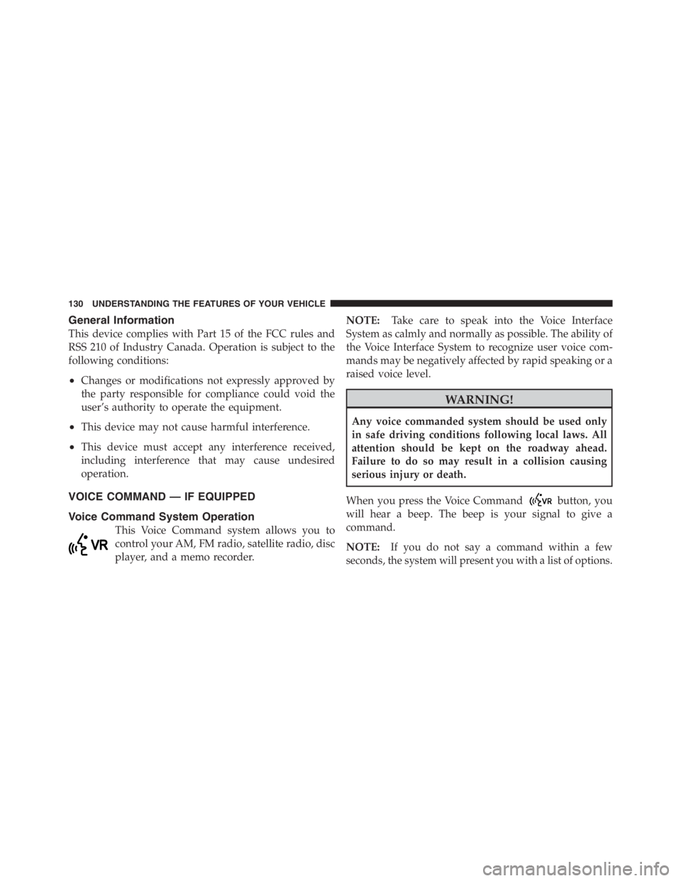 JEEP WRANGLER 2012 Owners Manual General Information
This device complies with Part 15 of the FCC rules and
RSS 210 of Industry Canada. Operation is subject to the
following conditions:
•Changes or modifications not expressly appro JEEP WRANGLER 2012 Owners Manual General Information
This device complies with Part 15 of the FCC rules and
RSS 210 of Industry Canada. Operation is subject to the
following conditions:
•Changes or modifications not expressly appro