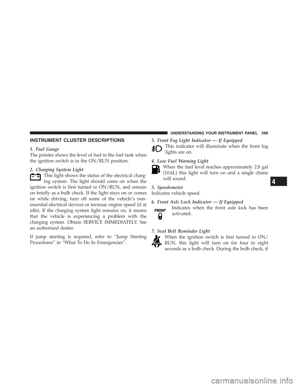 JEEP WRANGLER 2012 Owners Manual 4
UNDERSTANDING YOUR INSTRUMENT PANEL 269 JEEP WRANGLER 2012 Owners Manual 4
UNDERSTANDING YOUR INSTRUMENT PANEL 269