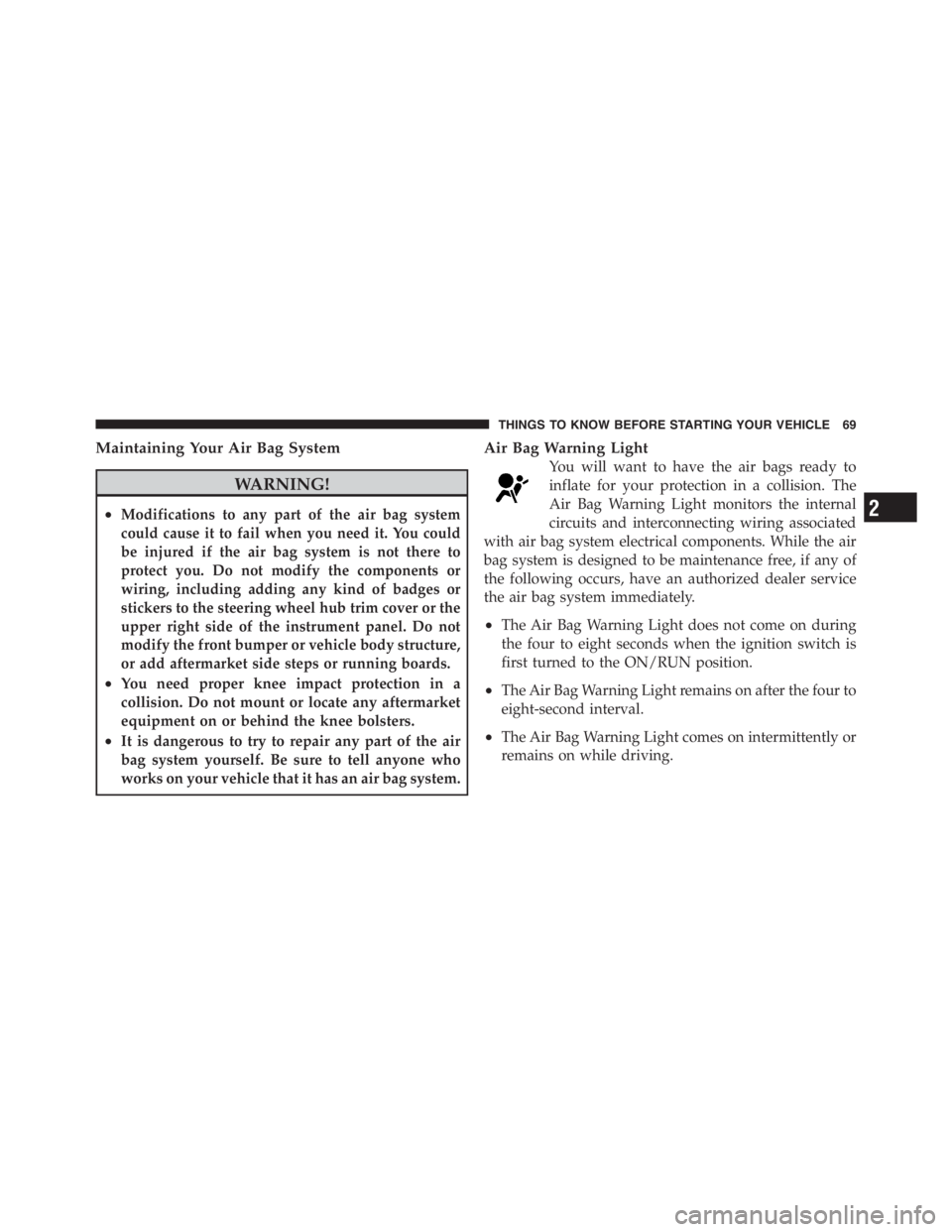 JEEP WRANGLER 2012 Manual PDF 2
THINGS TO KNOW BEFORE STARTING YOUR VEHICLE 69 JEEP WRANGLER 2012 Manual PDF 2
THINGS TO KNOW BEFORE STARTING YOUR VEHICLE 69