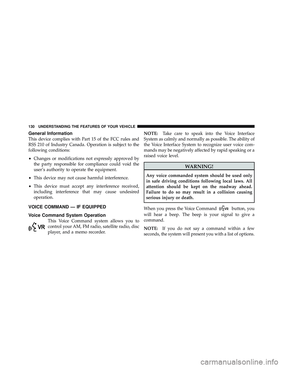 JEEP WRANGLER 2011 Owners Manual General Information
This device complies with Part 15 of the FCC rules and
RSS 210 of Industry Canada. Operation is subject to the
following conditions:
•Changes or modifications not expressly appro JEEP WRANGLER 2011 Owners Manual General Information
This device complies with Part 15 of the FCC rules and
RSS 210 of Industry Canada. Operation is subject to the
following conditions:
•Changes or modifications not expressly appro